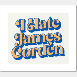 I Hate James Corden Posters and Art